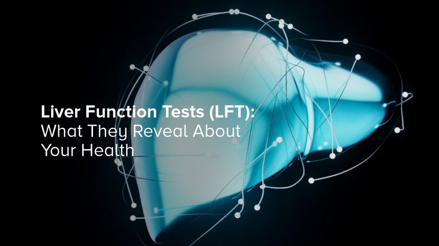 Liver Function Tests (LFT): What They Reveal About Your Health